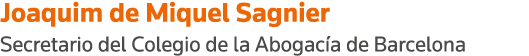 Joaquim de Miquel Sagnier Secretario del Colegio de la Abogacía de Barcelona
