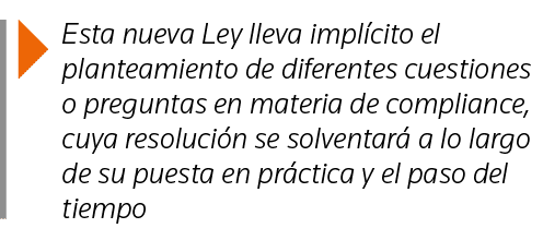  Esta nueva Ley lleva implícito el planteamiento de diferentes cuestiones o preguntas en materia de compliance, cuya    