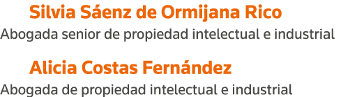   Silvia Sáenz de Ormijana Rico Abogada senior de propiedad intelectual e industrial   Alicia Costas Fernández Abogad   
