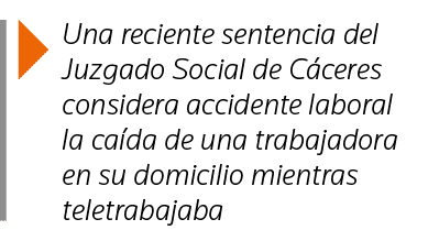  Una reciente sentencia del Juzgado Social de Cáceres considera accidente laboral la caída de una trabajadora en su d   
