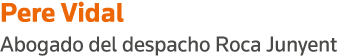 Pere Vidal Abogado del despacho Roca Junyent
