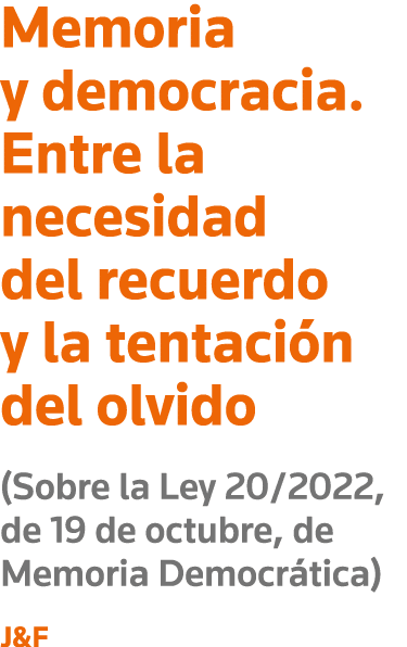 Memoria y democracia  Entre la necesidad del recuerdo y la tentación del olvido (Sobre la Ley 20 2022, de 19 de octub   