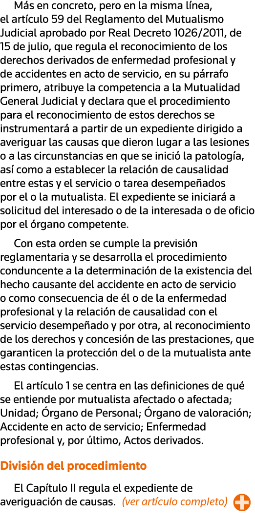 Más en concreto, pero en la misma línea, el artículo 59 del Reglamento del Mutualismo Judicial aprobado por Real Decr   