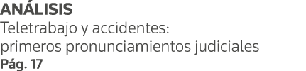 ANÁLISIS Teletrabajo y accidentes: primeros pronunciamientos judiciales Pág  17