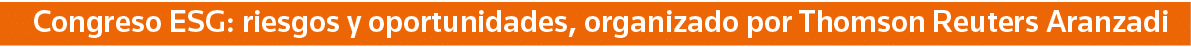 Congreso ESG: riesgos y oportunidades, organizado por Thomson Reuters Aranzadi