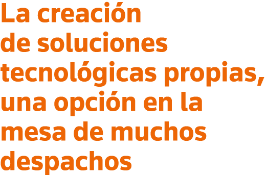 La creación de soluciones tecnológicas propias, una opción en la mesa de muchos despachos