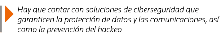  Hay que contar con soluciones de ciberseguridad que garanticen la protección de datos y las comunicaciones, así como   