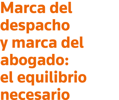 Marca del despacho y marca del abogado: el equilibrio necesario