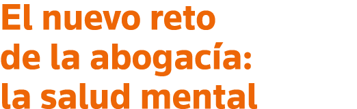 El nuevo reto de la abogacía: la salud mental