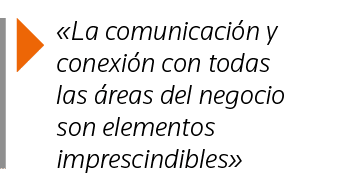   La comunicación y conexión con todas las áreas del negocio son elementos imprescindibles 