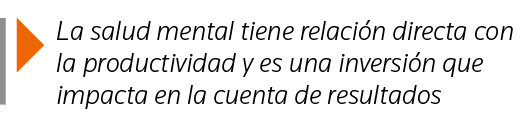  La salud mental tiene relación directa con la productividad y es una inversión que impacta en la cuenta de resultados