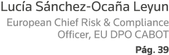 Lucía Sánchez-Ocaña Leyun European Chief Risk & Compliance Officer, EU DPO CABOT Pág  39