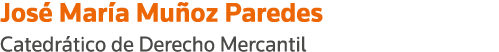 José María Muñoz Paredes Catedrático de Derecho Mercantil