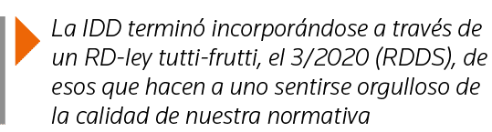  La IDD terminó incorporándose a través de un RD-ley tutti-frutti, el 3 2020 (RDDS), de esos que hacen a uno sentirse   