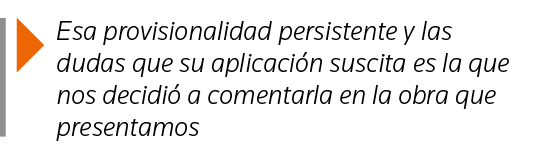  Esa provisionalidad persistente y las dudas que su aplicación suscita es la que nos decidió a comentarla en la obra    