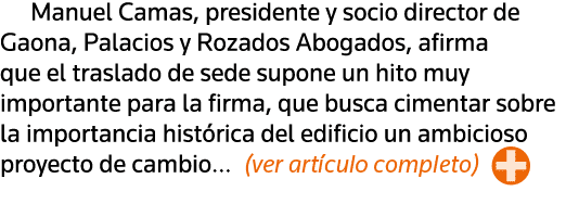 Manuel Camas, presidente y socio director de Gaona, Palacios y Rozados Abogados, afirma que el traslado de sede supon   