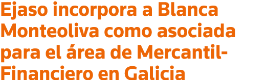Ejaso incorpora a Blanca Monteoliva como asociada para el área de Mercantil-Financiero en Galicia