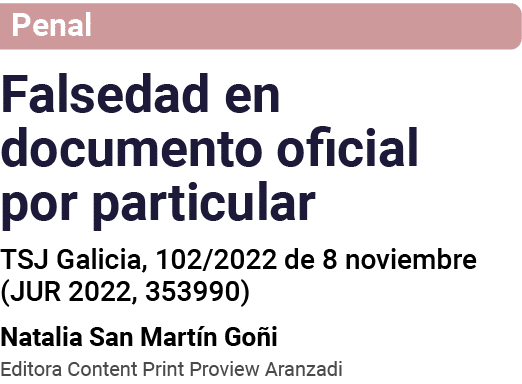 Penal Falsedad en documento oficial por particular TSJ Galicia, 102 2022 de 8 noviembre (JUR 2022, 353990) Natalia Sa   