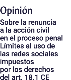 Opinión Sobre la renuncia a la acción civil en el proceso penal Límites al uso de las redes sociales impuestos por lo   