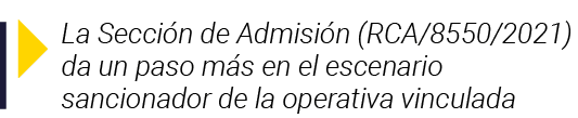  La Sección de Admisión (RCA 8550 2021) da un paso más en el escenario sancionador de la operativa vinculada
