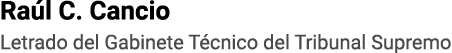 Raúl C  Cancio Letrado del Gabinete Técnico del Tribunal Supremo