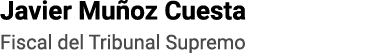 Javier Muñoz Cuesta Fiscal del Tribunal Supremo