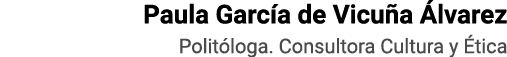 Paula García de Vicuña Álvarez Politóloga  Consultora Cultura y Ética