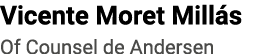 Vicente Moret Millás   Of Counsel de Andersen