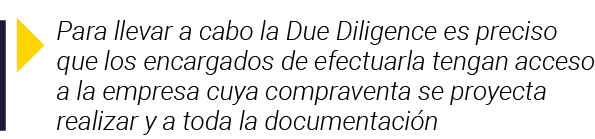  Para llevar a cabo la Due Diligence es preciso que los encargados de efectuarla tengan acceso a la empresa cuya comp   