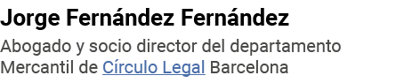 Jorge Fernández Fernández Abogado y socio director del departamento Mercantil de Círculo Legal Barcelona