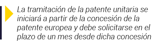  La tramitación de la patente unitaria se iniciará a partir de la concesión de la patente europea y debe solicitarse    