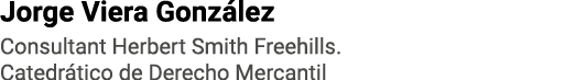 Jorge Viera González Consultant Herbert Smith Freehills  Catedrático de Derecho Mercantil