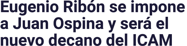 Eugenio Ribón se impone a Juan Ospina y será el nuevo decano del ICAM