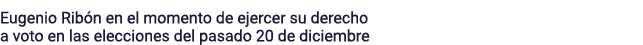 Eugenio Ribón en el momento de ejercer su derecho a voto en las elecciones del pasado 20 de diciembre
