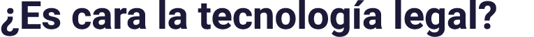  Es cara la tecnología legal 