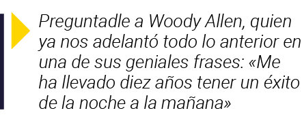  Preguntadle a Woody Allen, quien ya nos adelantó todo lo anterior en una de sus geniales frases:  Me ha llevado diez   