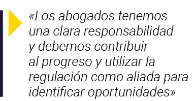   Los abogados tenemos una clara responsabilidad y debemos contribuir al progreso y utilizar la regulación como aliad   