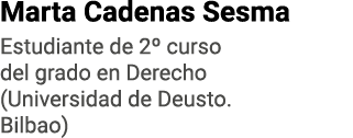 Marta Cadenas Sesma Estudiante de 2  curso del grado en Derecho (Universidad de Deusto  Bilbao)