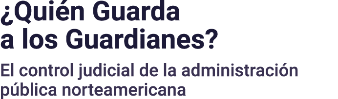  Quién Guarda a los Guardianes  El control judicial de la administración pública norteamericana