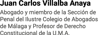 Juan Carlos Villalba Anaya Abogado y miembro de la Sección de Penal del Ilustre Colegio de Abogados de Málaga y Profe   
