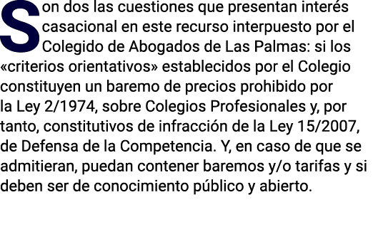 Son dos las cuestiones que presentan interés casacional en este recurso interpuesto por el Colegido de Abogados de La   