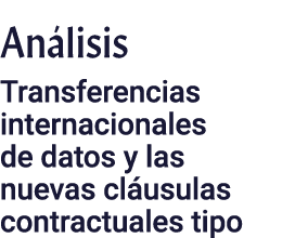 Análisis Transferencias internacionales de datos y las nuevas cláusulas contractuales tipo
