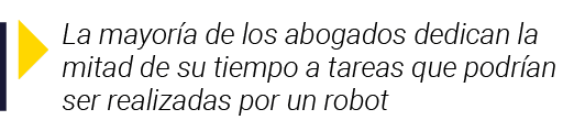  La mayoría de los abogados dedican la mitad de su tiempo a tareas que podrían ser realizadas por un robot