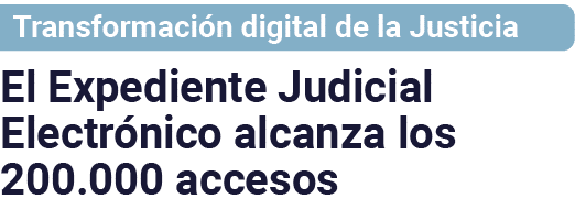 Transformación digital de la Justicia El Expediente Judicial Electrónico alcanza los 200 000 accesos