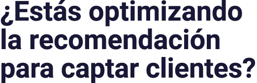  Estás optimizando la recomendación para captar clientes 