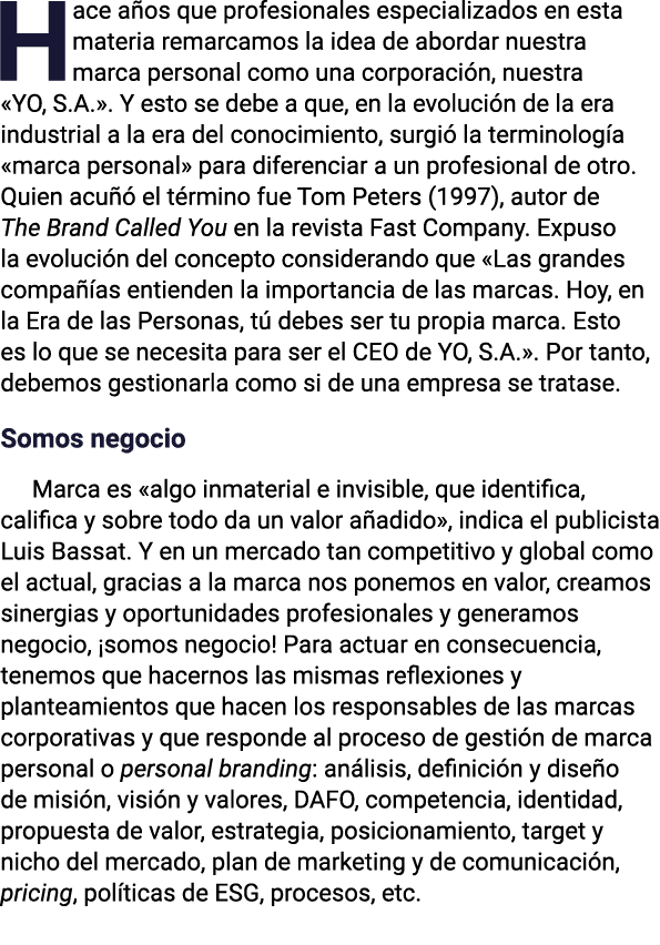 Hace años que profesionales especializados en esta materia remarcamos la idea de abordar nuestra marca personal como    