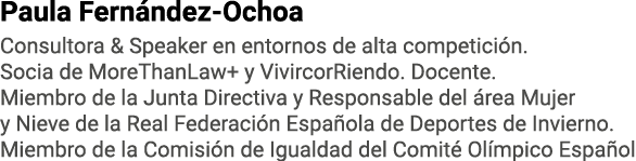 Paula Fernández-Ochoa Consultora & Speaker en entornos de alta competición  Socia de MoreThanLaw+ y VivircorRiendo  D   
