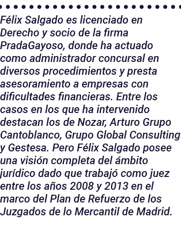 Félix Salgado es licenciado en Derecho y socio de la firma PradaGayoso, donde ha actuado como administrador concursal   