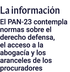 La información El PAN-23 contempla normas sobre el derecho defensa, el acceso a la abogacía y los aranceles de los pr   