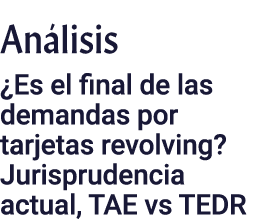 Análisis  Es el final de las demandas por tarjetas revolving  Jurisprudencia actual, TAE vs TEDR